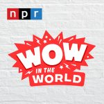 wow in the world podcast